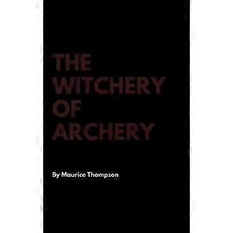 The Witchery Of Archery - Maurice Thompson