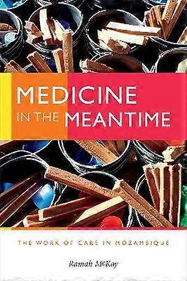 Medicine in the Meantime - The Work of Care in Mozambique
