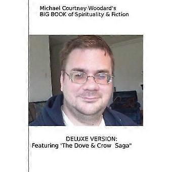 Michael Courtney Woodard's BIG BOOK of Spirituality & Fiction Deluxe Version