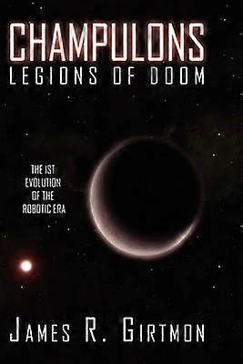 Champulons Legions of Doom The 1st Evolution of the Robotic Era