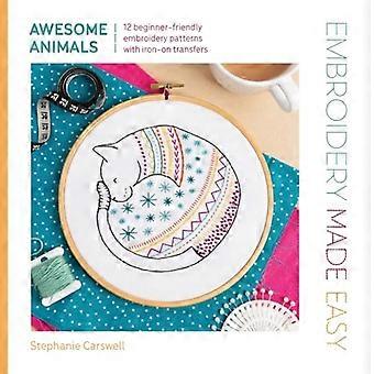 Sticken leicht gemacht: Awesome Animals : 12 anfängerfreundliche Stickmuster mit Bügeltransfers