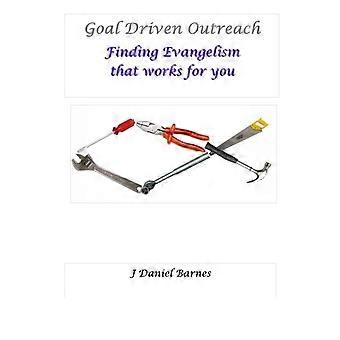 Goal Driven Outreach Finding Evangelism That Works For You - J. Daniel Barnes - Paperback - en Book