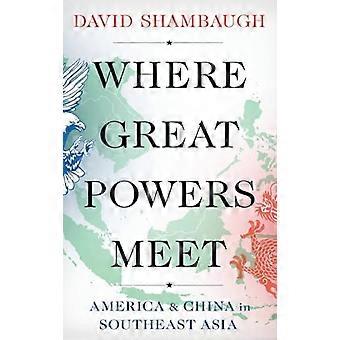 Where Great Powers Meet America and China in Southeast Asia