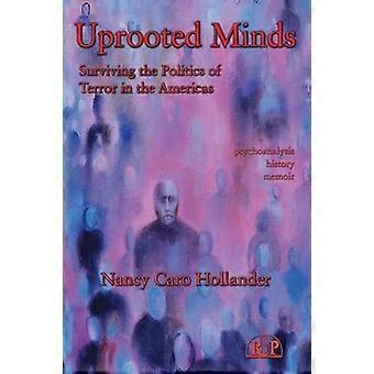 Uprooted Minds Surviving the Politics of Terror in the Americas