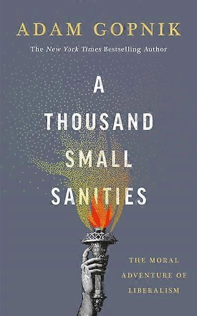 A Thousand Small Sanities by Adam Gopnik Paperback