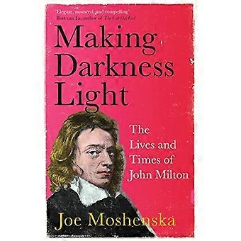 Rendre les ténèbres légères : la vie et l’époque de John Milton
