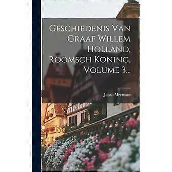 Geschiedenis Van Graaf Willem Holland Roomsch Koning Volume 3 - Johan Meerman - Hardcover - English Book - History