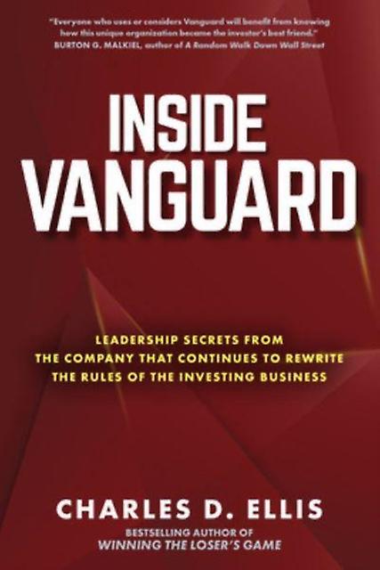 Inside Vanguard Leadership Secrets From The Company That Continues To Rewrite Th by Charles Ellis Hardback Book