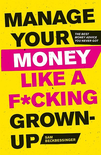 Manage Your Money Like A Fcking Grownup by Sam Beckbessinger Paperback Book