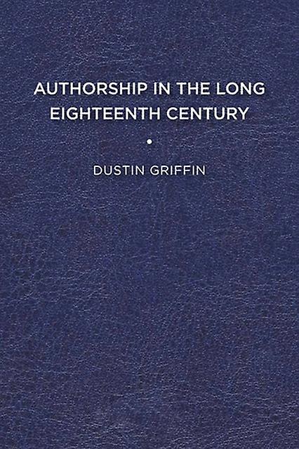 Authorship In The Long Eighteenth Century by Dustin Griffin Paperback Book