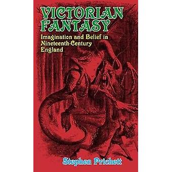 Fantasia, imaginação e crenças na Inglaterra vitoriana do século XIX - Stephen Prickett
