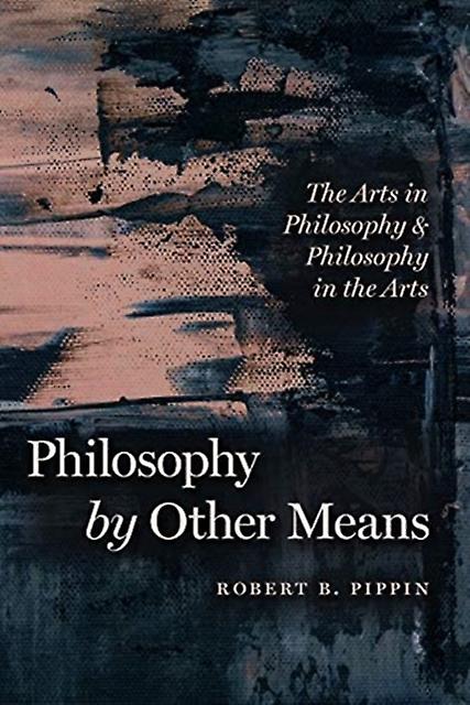 Philosophy By Other Means by Robert B. Pippin Paperback