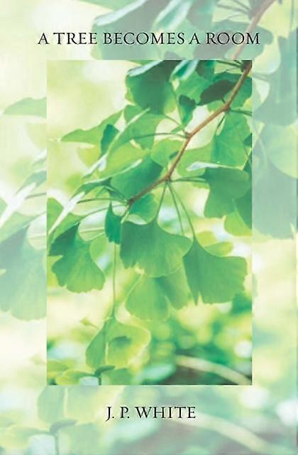 A Tree Becomes A Room by J. P. White Paperback