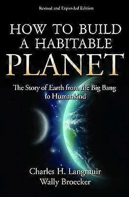 How to Build a Habitable Planet - The Story of Earth from the Big Bang to Humankind - Revised and Expanded Edition