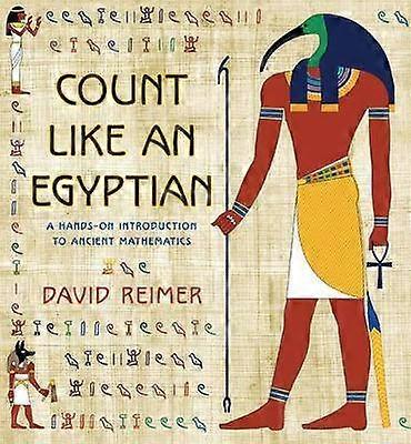 Count Like an Egyptian - A Hands-on Introduction to Ancient Mathematics