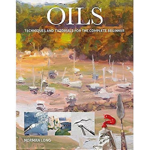 Oliën: Technieken en Tutorials voor de volledige Beginner (kunst technieken)