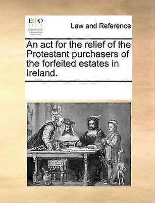 An act for the relief of the Protestant purchasers of the forfeited estates in Ireland