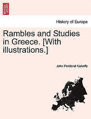 Rambles and Studies in Greece With illustrations