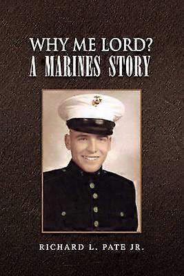 Why Me Lord A Marines Story