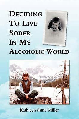 Deciding To Live Sober In My Alcoholic World