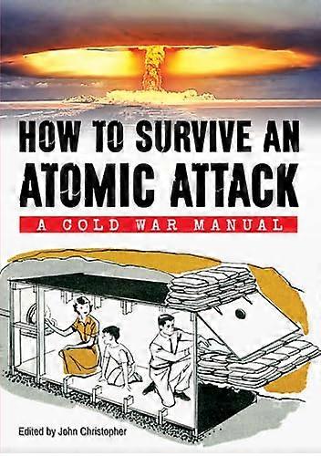 How to Survive an Atomic Attack A Cold War Manual