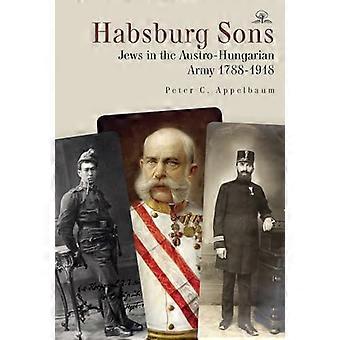 Habsburg Sons Jews in the Austro Hungarian Army 1788 1918