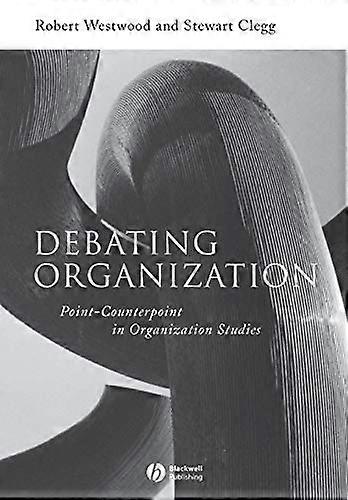 Debating Organization: Point Counterpoint in Organization Studies