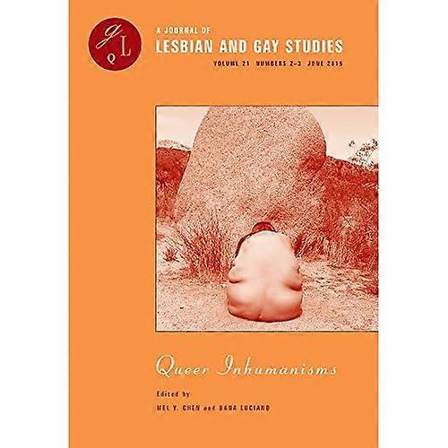 Queer Inhumanisms (A Journal of Lesbian and Gay Studies, Numbers 2-3)