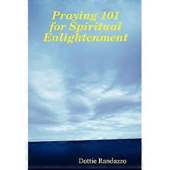 Praying 101 For Spiritual Enlightenment - Dottie Randazzo - Paperback - en Book