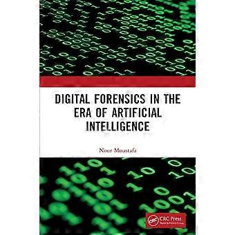 Digital Forensics In The Era Of Artificial Intelligence - Nour Moustafa