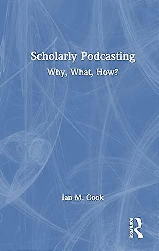 Scholarly Podcasting Why What How?