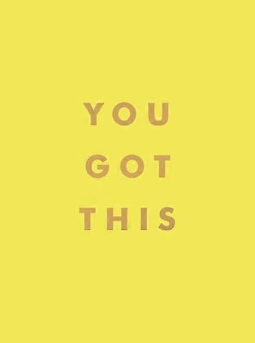 You Got This: Uplifting Quotes and Affirmations for Inner Strength and Self Belief