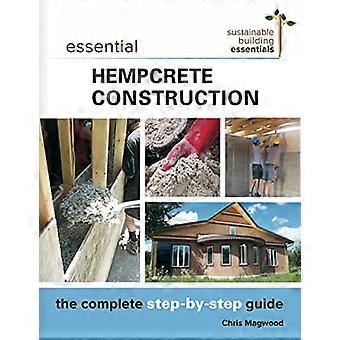 Wesentlichen Hempcrete Bau: Die komplette Schritt für Schritt Anleitung (nachhaltiges Bauen-Essentials-Serie)