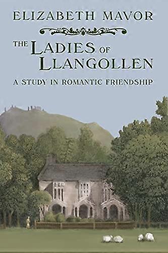 Die Damen von Llangollen: Ein Studium in romantischer Freundschaft