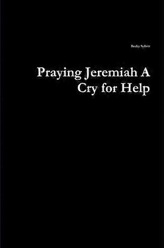 Praying Jeremiah A Cry for Help
