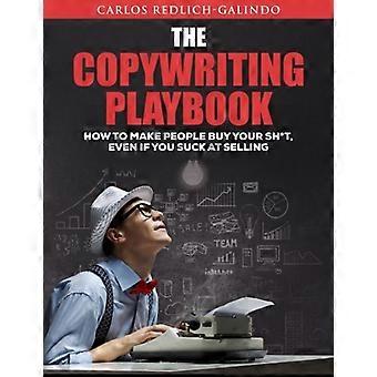 Das Copywriting-Playbook: Wie Sie die Leute dazu bringen, Ihren zu kaufen, auch wenn Sie beim Verkaufen sind