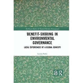 Benefit-sharing In Environmental Governance Local Experiences Of A Global Concep - Louisa Parks