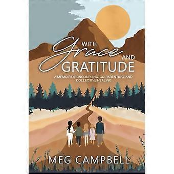 Avec grâce et gratitude : Mémoires d'une séparation, d'une coparentalité et d'une guérison collective