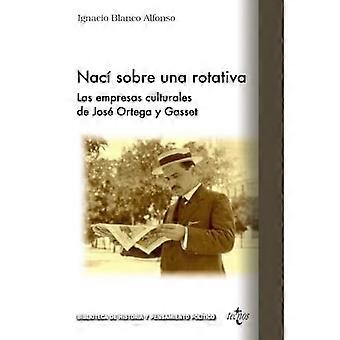 Nací sobre una rotativa: Las empresas culturales de José Ortega y Gasset