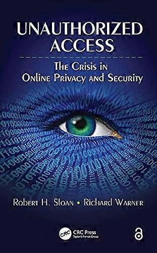 Unauthorized Access The Crisis in Online Privacy and Security