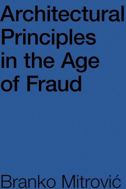 Architectural Principles In The Age Of Fraud by Branko Mitrovic Paperback