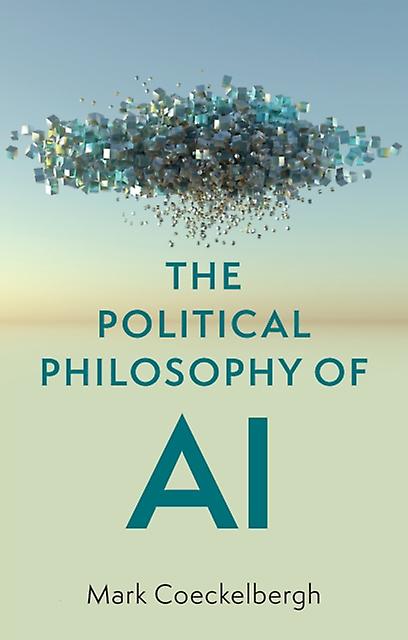 The Political Philosophy Of Ai by Coeckelbergh & Mark University of Vienna & Austria Paperback Book