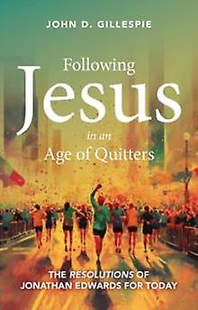 Following Jesus In An Age Of Quitters by John D. Gillespie Paperback