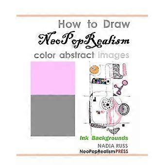 Como Desenhar Imagens Abstratas em Cores no Estilo Neopoprealista com Fundos de Tinta - Nadia Russ