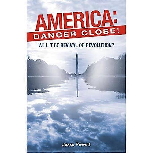 America: Danger Close!: (Will It Be) Revival or Revolution?