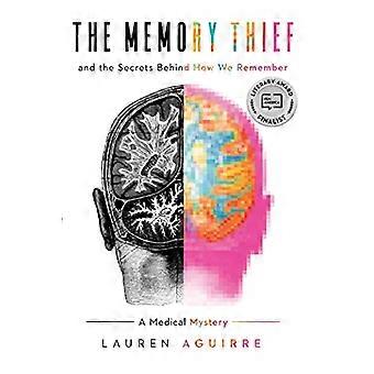 The Memory Thief And the Secrets Behind How We Remember A Medical Mystery