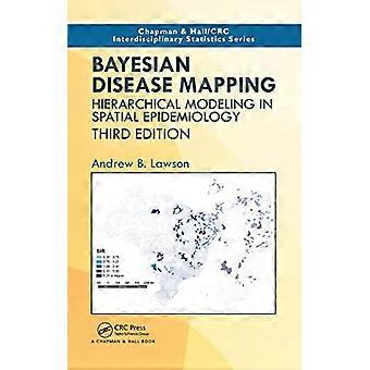 Cartographie bayésienne des maladies : modélisation hiérarchique en épidémiologie spatiale (troisième édition) - Andrew B. Lawson