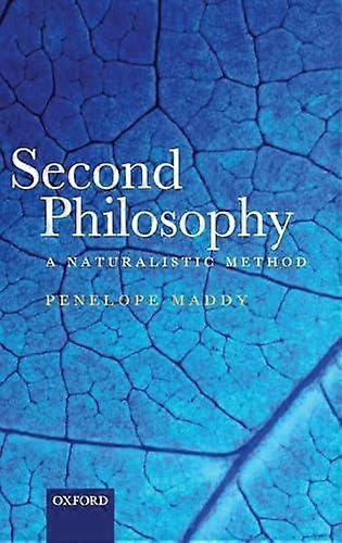 Second Philosophy A Naturalistic Method - Penelope Maddy