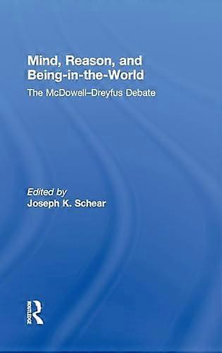 Mind Reason and Being in the World: The McDowell Dreyfus Debate