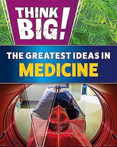 Think Big!: The Greatest Ideas in Medicine